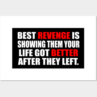 Best revenge is showing them your life got better after they left Posters and Art